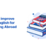 How to improve your English for Studying Abroad