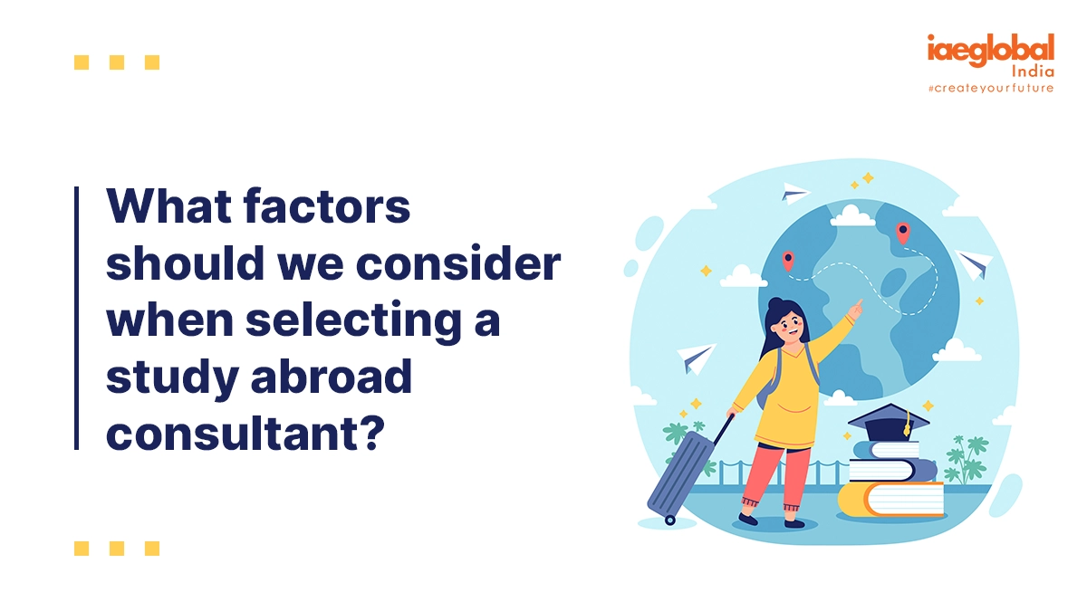 What factors should we consider-when selecting a study abroad consultant