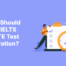 best time to start IELTS and PTE for study abroad